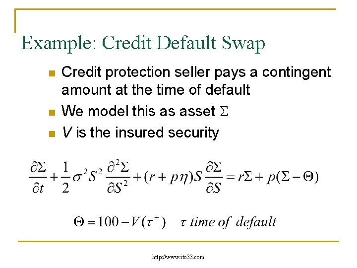 Example: Credit Default Swap n n n Credit protection seller pays a contingent amount