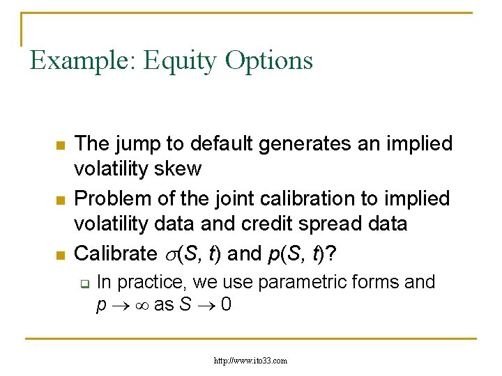 Example: Equity Options n n n The jump to default generates an implied volatility