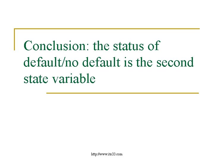 Conclusion: the status of default/no default is the second state variable http: //www. ito