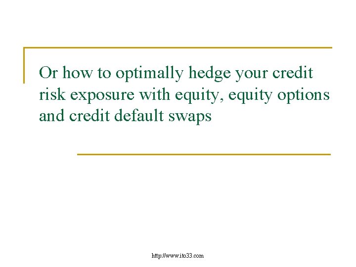Or how to optimally hedge your credit risk exposure with equity, equity options and
