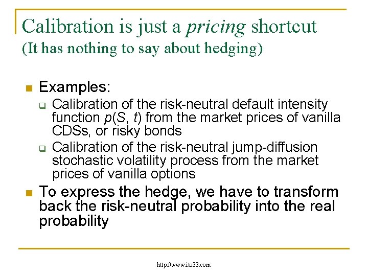 Calibration is just a pricing shortcut (It has nothing to say about hedging) n