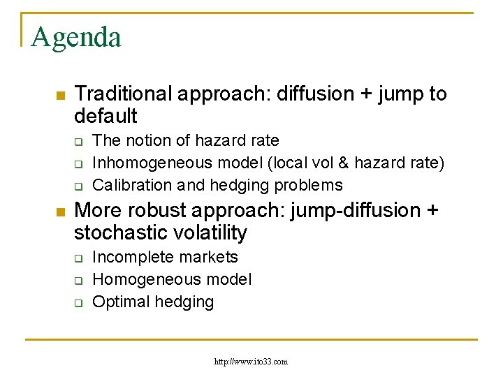 Agenda n Traditional approach: diffusion + jump to default q q q n The