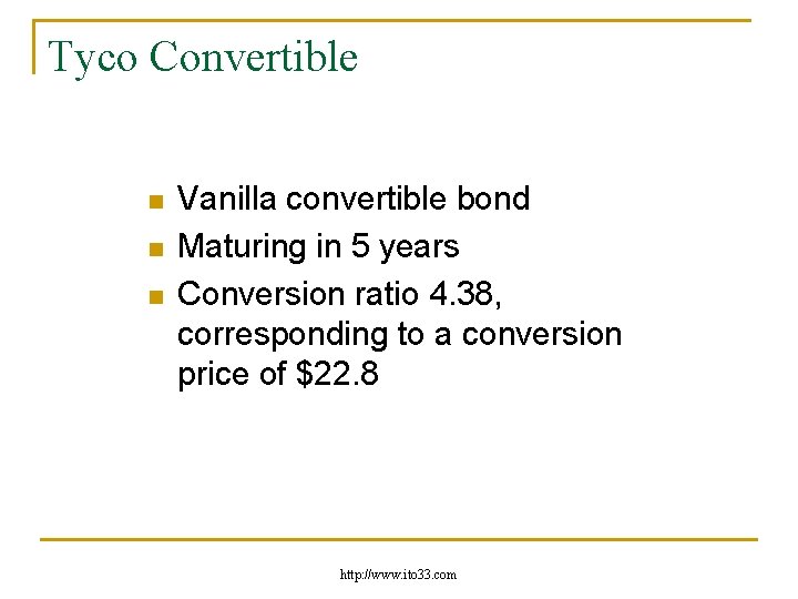 Tyco Convertible n n n Vanilla convertible bond Maturing in 5 years Conversion ratio