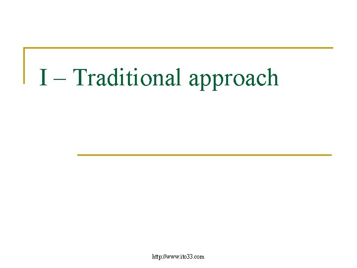 I – Traditional approach http: //www. ito 33. com 