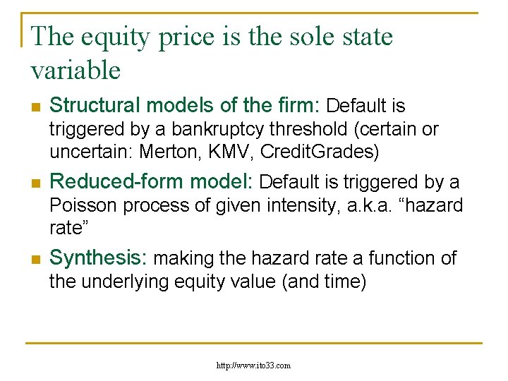 The equity price is the sole state variable n Structural models of the firm: