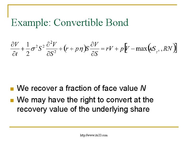 Example: Convertible Bond n n We recover a fraction of face value N We