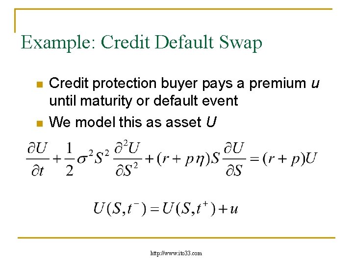 Example: Credit Default Swap n n Credit protection buyer pays a premium u until