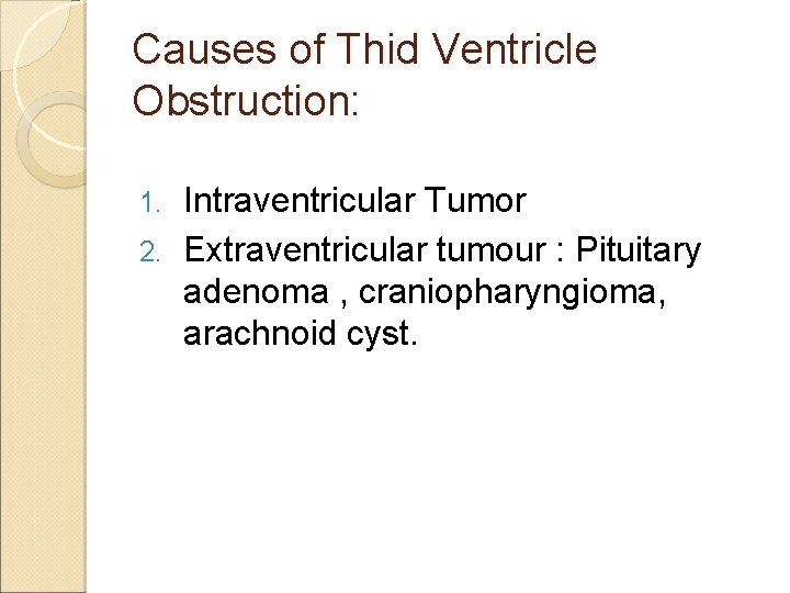 Causes of Thid Ventricle Obstruction: Intraventricular Tumor 2. Extraventricular tumour : Pituitary adenoma ,