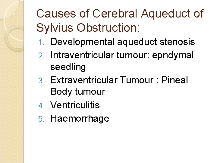 Causes of Cerebral Aqueduct of Sylvius Obstruction: 1. 2. 3. 4. 5. Developmental aqueduct