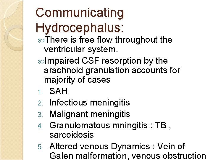 Communicating Hydrocephalus: There is free flow throughout the ventricular system. Impaired CSF resorption by