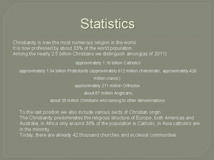 Statistics Christianity is now the most numerous religion in the world. It is now