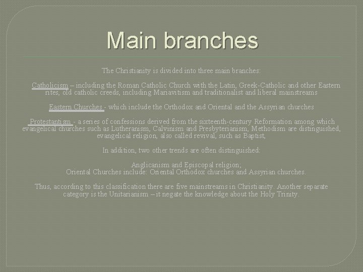 Main branches The Christianity is divided into three main branches: Catholicism – including the