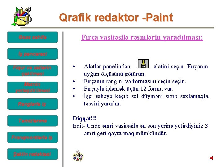 Qrafik redaktor -Paint Fırça vasitəsilə rəsmlərin yaradılması: Əsas səhifə İş pəncərəsi Fiqur və xətlərin Qrafik redaktor -Paint Fırça vasitəsilə rəsmlərin yaradılması: Əsas səhifə İş pəncərəsi Fiqur və xətlərin