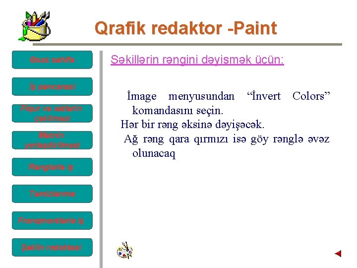 Qrafik redaktor -Paint Əsas səhifə İş pəncərəsi Fiqur və xətlərin çəkilməsi Mətnin yerləşdirilməsi Rənglərlə Qrafik redaktor -Paint Əsas səhifə İş pəncərəsi Fiqur və xətlərin çəkilməsi Mətnin yerləşdirilməsi Rənglərlə