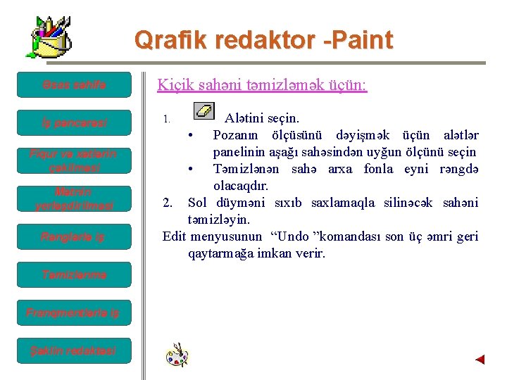 Qrafik redaktor -Paint Əsas səhifə İş pəncərəsi Fiqur və xətlərin çəkilməsi Mətnin yerləşdirilməsi Rənglərlə Qrafik redaktor -Paint Əsas səhifə İş pəncərəsi Fiqur və xətlərin çəkilməsi Mətnin yerləşdirilməsi Rənglərlə