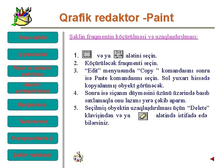 Qrafik redaktor -Paint Əsas səhifə İş pəncərəsi Fiqur və xətlərin çəkilməsi Mətnin yerləşdirilməsi Rənglərlə Qrafik redaktor -Paint Əsas səhifə İş pəncərəsi Fiqur və xətlərin çəkilməsi Mətnin yerləşdirilməsi Rənglərlə