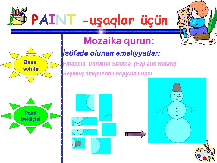 PAINT -uşaqlar üçün Mozaika qurun: İstifadə olunan əməliyyatlar: Əsas səhifə Paint bəldiçisi Fırlanma Dartılma PAINT -uşaqlar üçün Mozaika qurun: İstifadə olunan əməliyyatlar: Əsas səhifə Paint bəldiçisi Fırlanma Dartılma