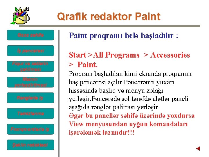 Qrafik redaktor Paint Əsas səhifə Paint proqramı belə başladılır : İş pəncərəsi Start >All Qrafik redaktor Paint Əsas səhifə Paint proqramı belə başladılır : İş pəncərəsi Start >All