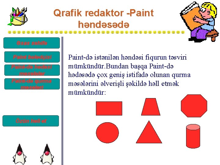 Qrafik redaktor -Paint həndəsədə Əsas səhifə Paint bələdçisi Paint-də hədəsi məsələlər Paint-də qurma məsələri Qrafik redaktor -Paint həndəsədə Əsas səhifə Paint bələdçisi Paint-də hədəsi məsələlər Paint-də qurma məsələri