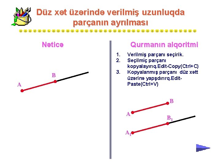 Düz xət üzərində verilmiş uzunluqda parçanın ayrılması Nəticə Qurmanın alqoritmi 1. 2. В А Düz xət üzərində verilmiş uzunluqda parçanın ayrılması Nəticə Qurmanın alqoritmi 1. 2. В А