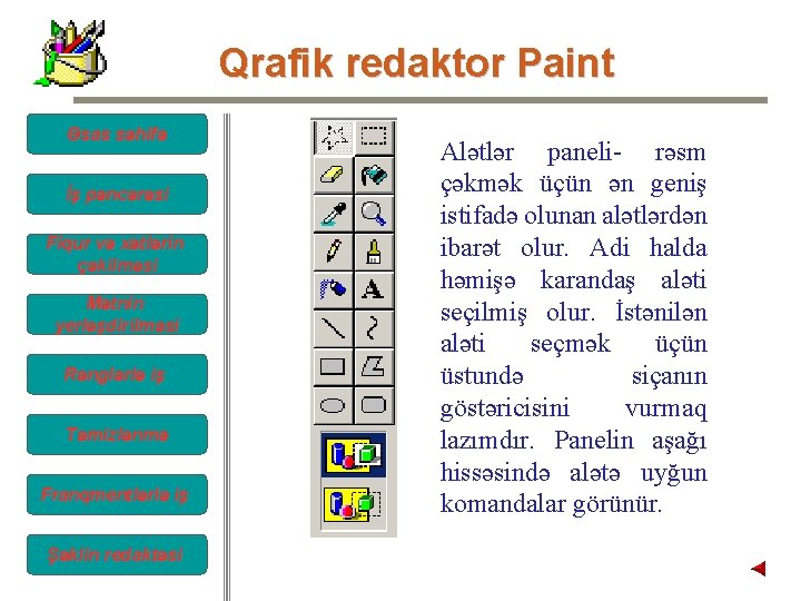 Qrafik redaktor Paint Əsas səhifə İş pəncərəsi Fiqur və xətlərin çəkilməsi Mətnin yerləşdirilməsi Rənglərlə Qrafik redaktor Paint Əsas səhifə İş pəncərəsi Fiqur və xətlərin çəkilməsi Mətnin yerləşdirilməsi Rənglərlə
