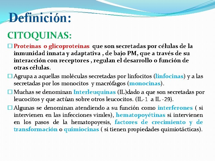 Definición: CITOQUINAS: � Proteínas o glicoproteínas que son secretadas por células de la inmunidad