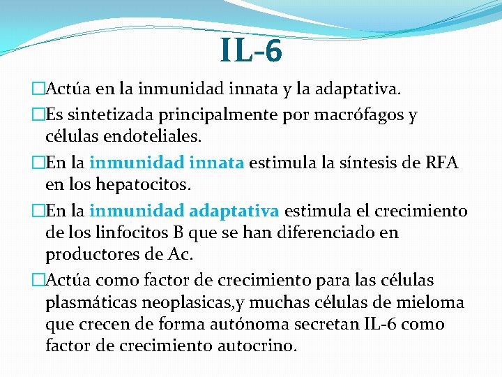 IL-6 �Actúa en la inmunidad innata y la adaptativa. �Es sintetizada principalmente por macrófagos