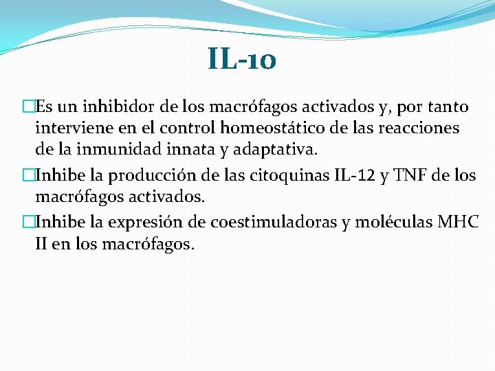 IL-10 �Es un inhibidor de los macrófagos activados y, por tanto interviene en el