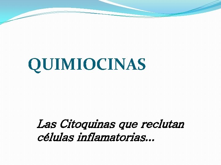 QUIMIOCINAS Las Citoquinas que reclutan células inflamatorias. . . 