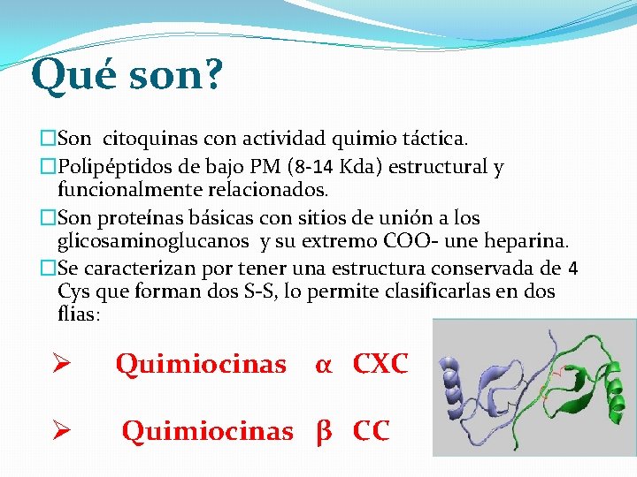 Qué son? �Son citoquinas con actividad quimio táctica. �Polipéptidos de bajo PM (8 -14