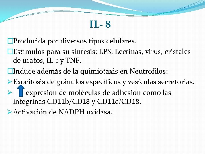 IL- 8 �Producida por diversos tipos celulares. �Estímulos para su síntesis: LPS, Lectinas, virus,