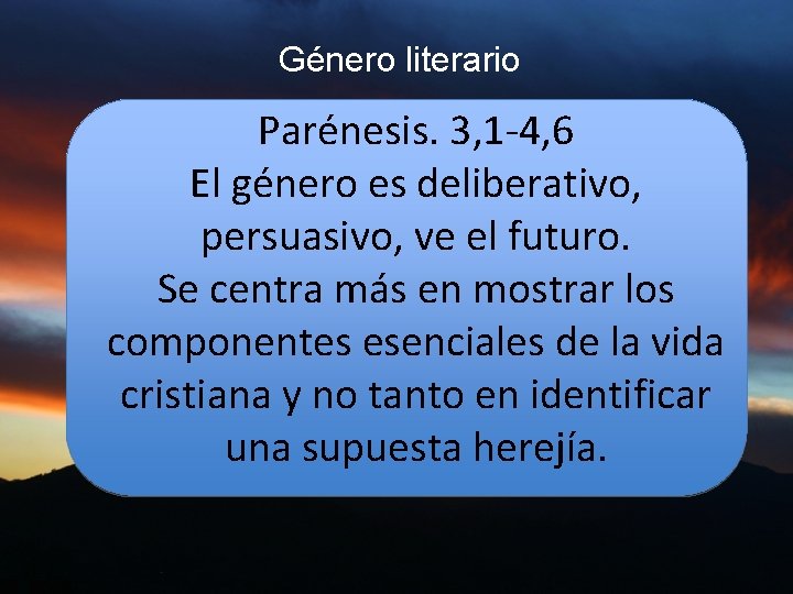 Género literario Parénesis. 3, 1 -4, 6 El género es deliberativo, persuasivo, ve el