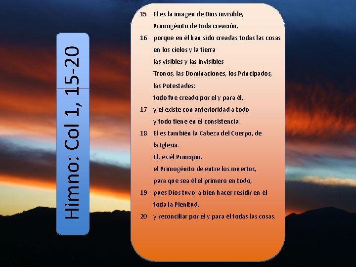 15 El es la imagen de Dios invisible, Primogénito de toda creación, Himno: Col