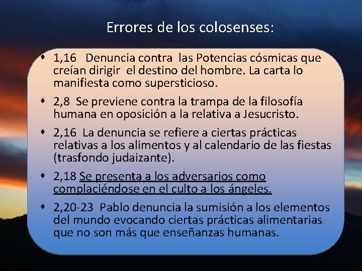 Errores de los colosenses: 1, 16 Denuncia contra las Potencias cósmicas que creían dirigir