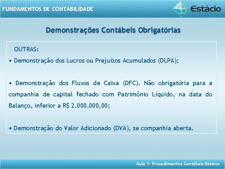FUNDAMENTOS DE CONTABILIDADE Demonstrações Contábeis Obrigatórias OUTRAS: • Demonstração dos Lucros ou Prejuízos Acumulados