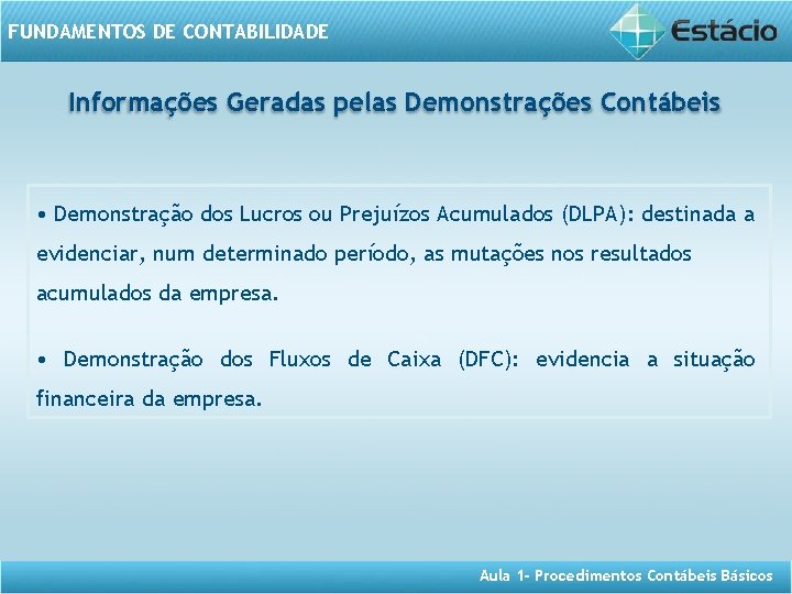 FUNDAMENTOS DE CONTABILIDADE Informações Geradas pelas Demonstrações Contábeis • Demonstração dos Lucros ou Prejuízos