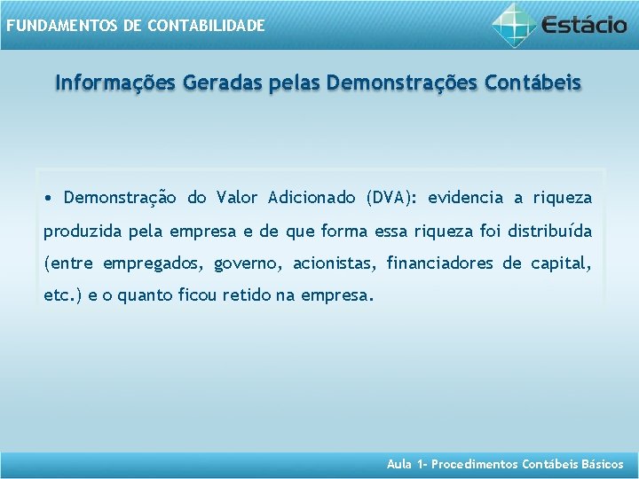 FUNDAMENTOS DE CONTABILIDADE Informações Geradas pelas Demonstrações Contábeis • Demonstração do Valor Adicionado (DVA):
