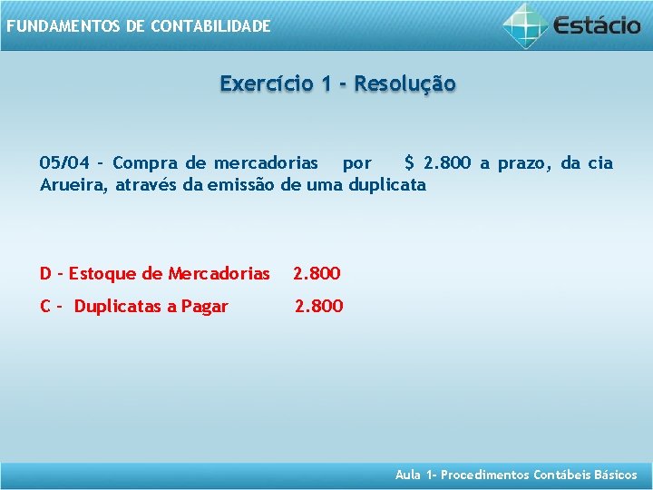FUNDAMENTOS DE CONTABILIDADE Exercício 1 - Resolução 05/04 - Compra de mercadorias por $