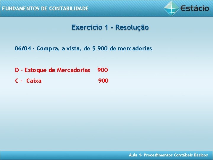 FUNDAMENTOS DE CONTABILIDADE Exercício 1 - Resolução 06/04 - Compra, a vista, de $
