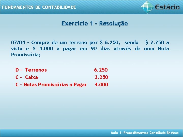 FUNDAMENTOS DE CONTABILIDADE Exercício 1 - Resolução 07/04 - Compra de um terreno por