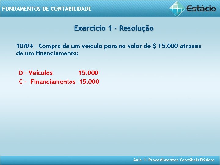 FUNDAMENTOS DE CONTABILIDADE Exercício 1 - Resolução 10/04 - Compra de um veículo para