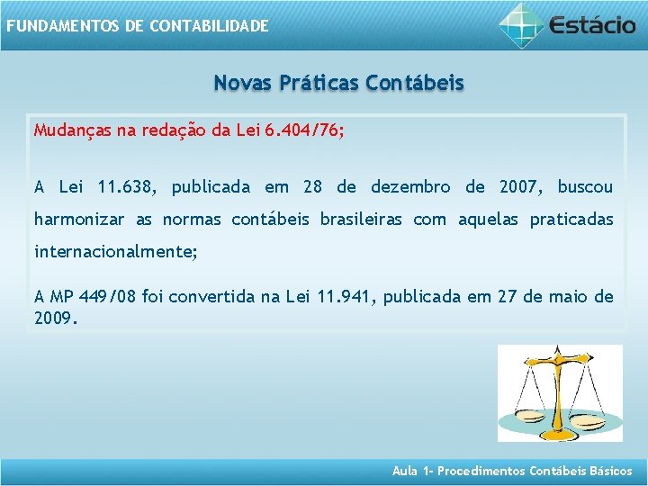 FUNDAMENTOS DE CONTABILIDADE Novas Práticas Contábeis Mudanças na redação da Lei 6. 404/76; A