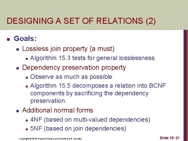 DESIGNING A SET OF RELATIONS (2) n Goals: n Lossless join property (a must)
