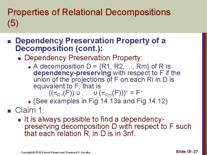 Properties of Relational Decompositions (5) n Dependency Preservation Property of a Decomposition (cont. ):