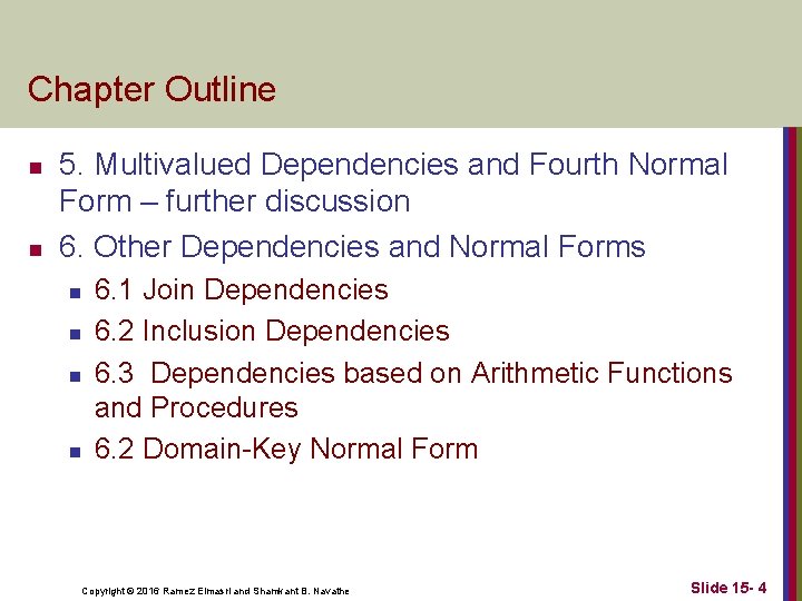 Chapter Outline n n 5. Multivalued Dependencies and Fourth Normal Form – further discussion