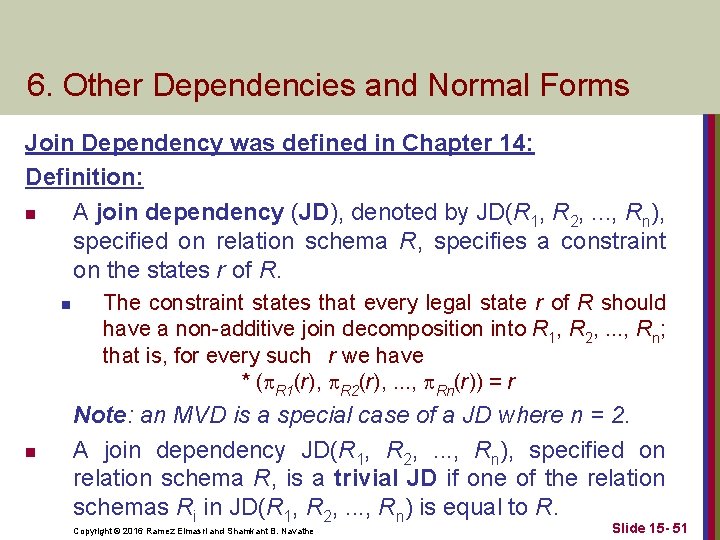 6. Other Dependencies and Normal Forms Join Dependency was defined in Chapter 14: Definition: