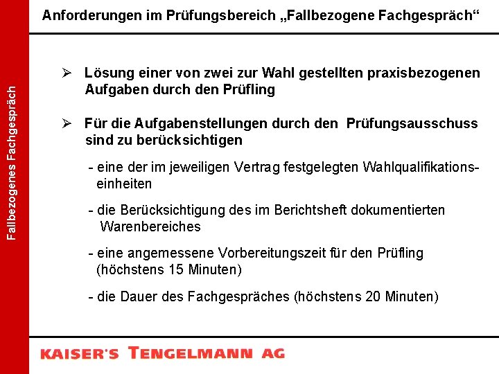 Fallbezogenes Fachgespräch Anforderungen im Prüfungsbereich „Fallbezogene Fachgespräch“ Ø Lösung einer von zwei zur Wahl