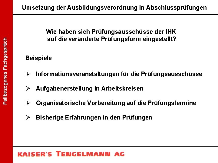 Fallbezogenes Fachgespräch Umsetzung der Ausbildungsverordnung in Abschlussprüfungen Wie haben sich Prüfungsausschüsse der IHK auf