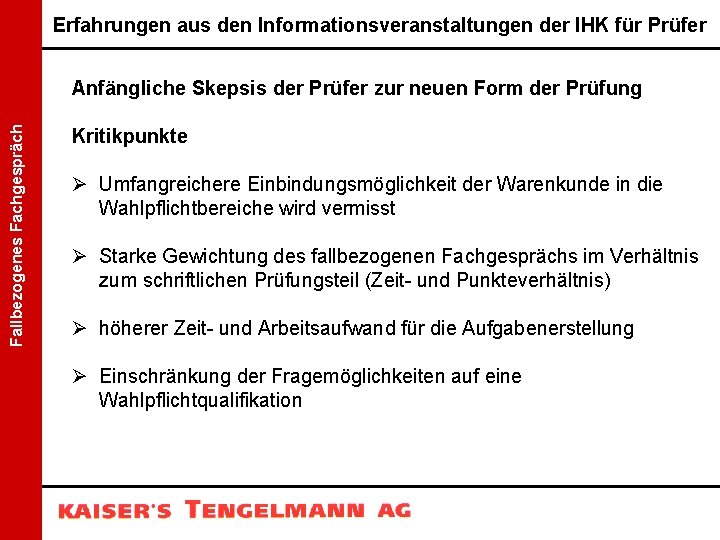 Erfahrungen aus den Informationsveranstaltungen der IHK für Prüfer Fallbezogenes Fachgespräch Anfängliche Skepsis der Prüfer