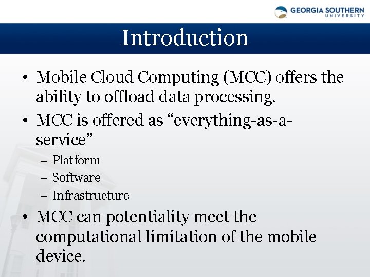 Introduction • Mobile Cloud Computing (MCC) offers the ability to offload data processing. •